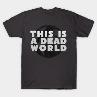This Is A Dead World T-Shirt